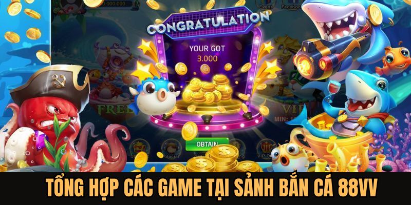 Nhiều game bắn cá 88vv thú vị có mặt tại nhà cái