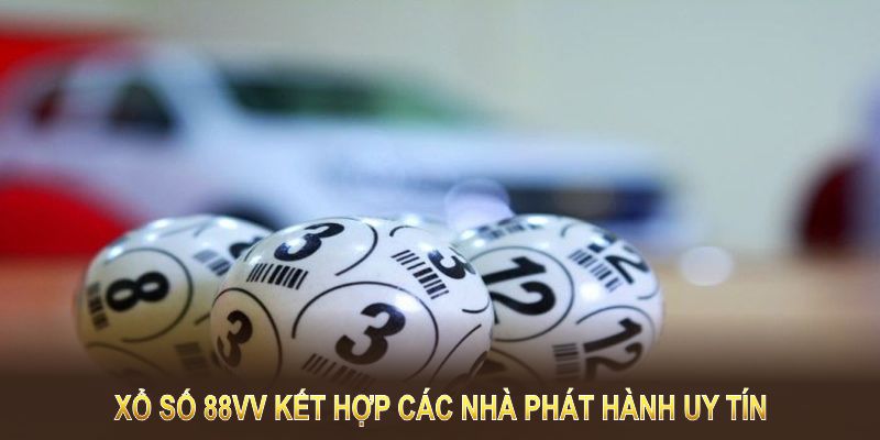 Xổ Số 88VV kết hợp các nhà phát hành uy tín, tăng chất lượng sản phẩm vượt trội